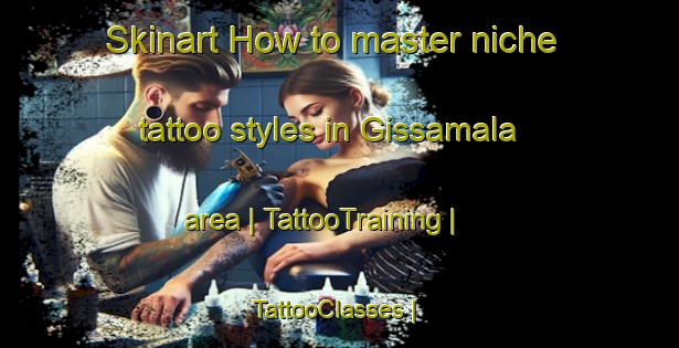 Skinart How to master niche tattoo styles in Gissamala area | TattooTraining | TattooClasses | SkinartTraining-Sweden